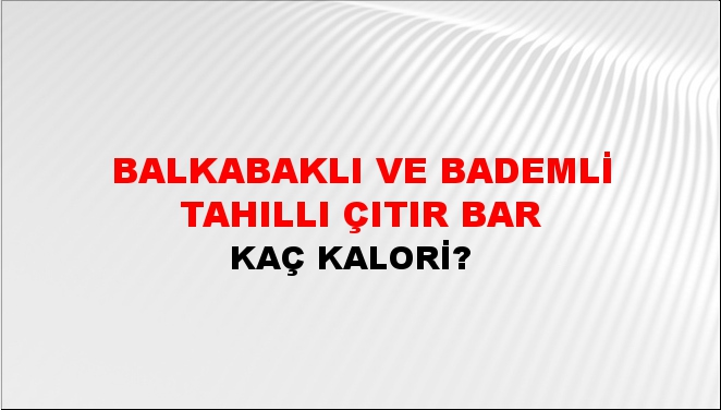 Balkabaklı Ve Bademli Tahıllı Çıtır Bar + kaç kalori