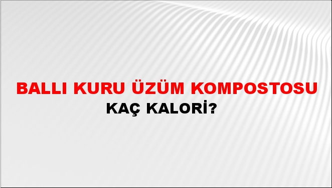 Ballı Kuru Üzüm Kompostosu + kaç kalori