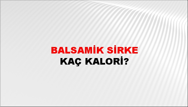 Balsamik Sirke + kaç kalori