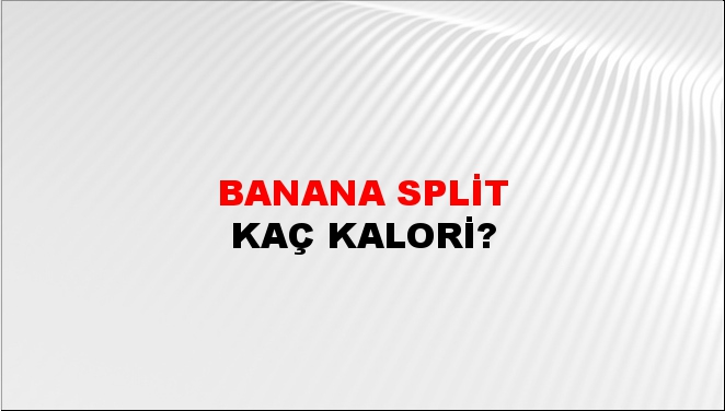 Banana Split + kaç kalori