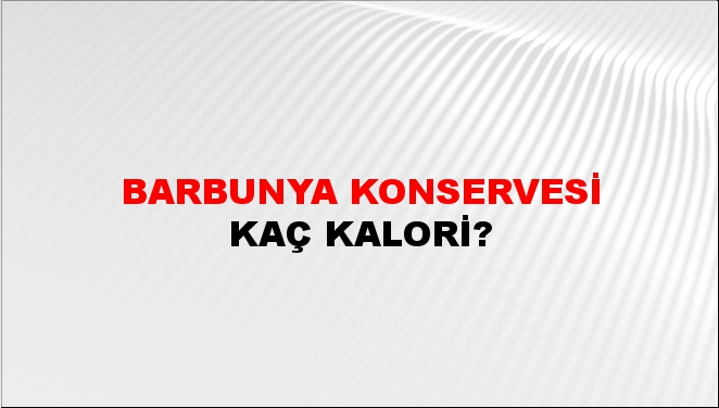 Barbunya Konservesi + kaç kalori