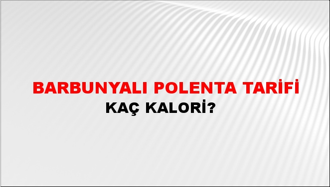 Barbunyalı Polenta Tarifi + kaç kalori