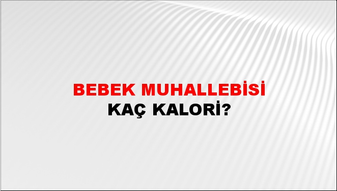 Bebek Muhallebisi + kaç kalori