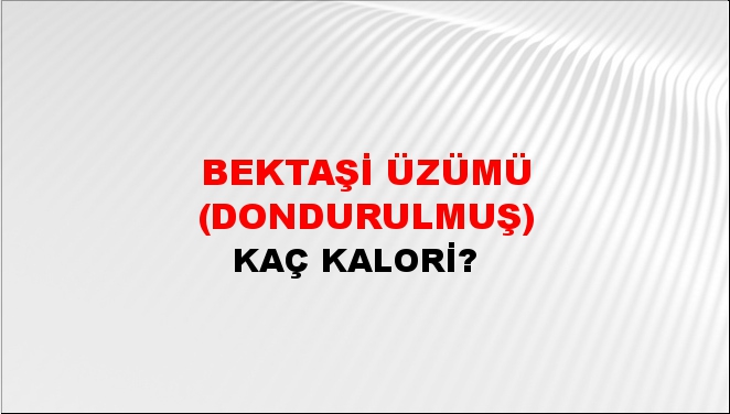 Bektaşi Üzümü (Dondurulmuş) + kaç kalori