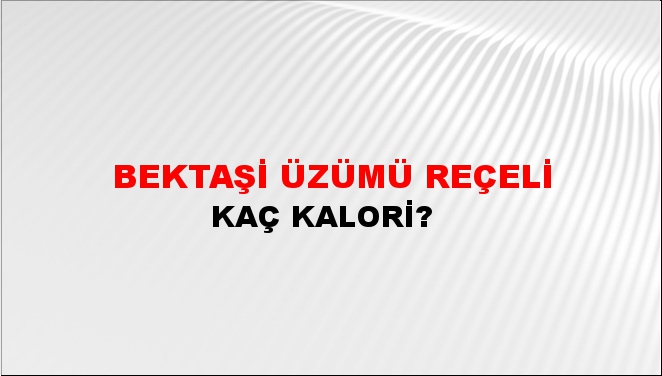 Bektaşi Üzümü Reçeli + kaç kalori