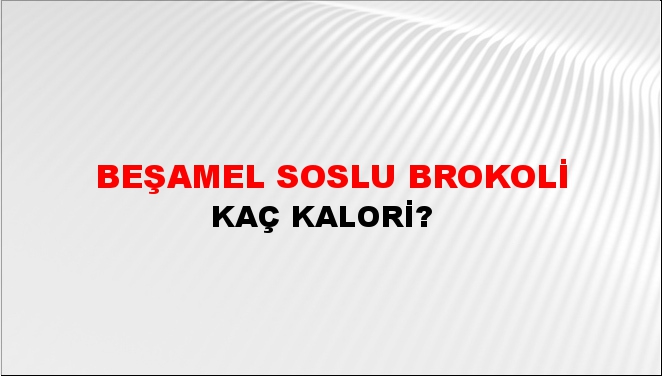 Beşamel Soslu Brokoli + kaç kalori