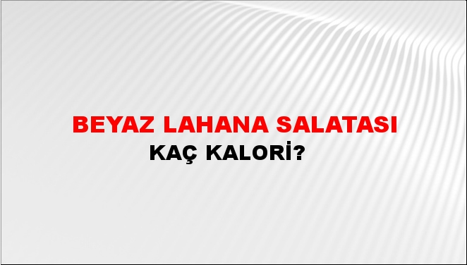 Beyaz Lahana Salatası + kaç kalori