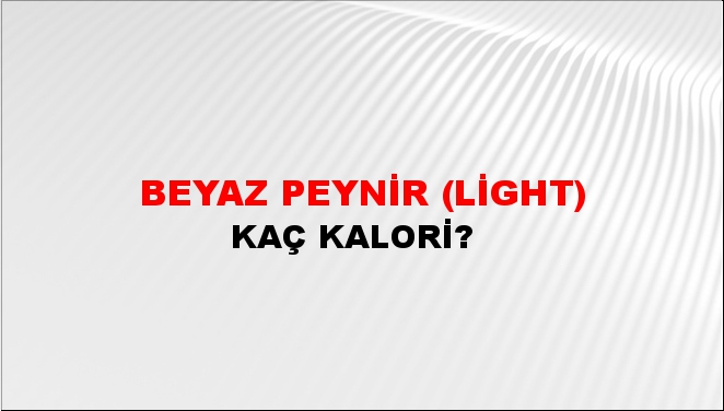 Beyaz Peynir (Light) + kaç kalori