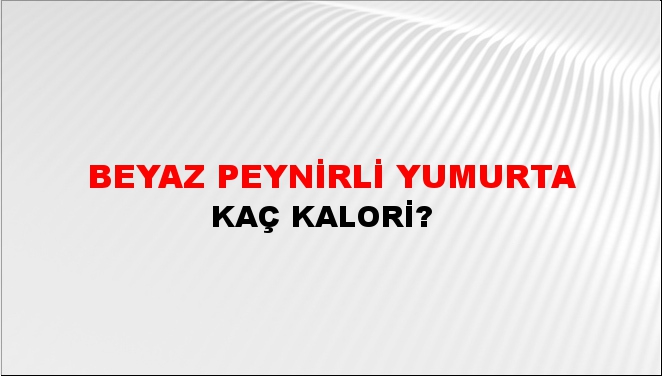 Beyaz Peynirli Yumurta + kaç kalori