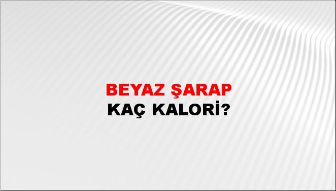 Beyaz Şarap + kaç kalori