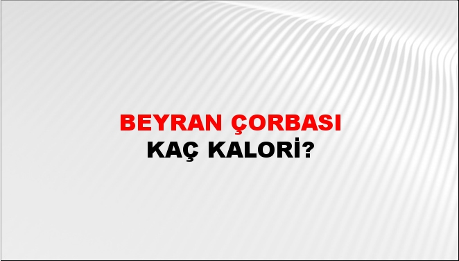 Beyran Çorbası + kaç kalori