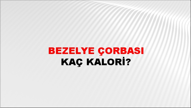 Bezelye Çorbası + kaç kalori