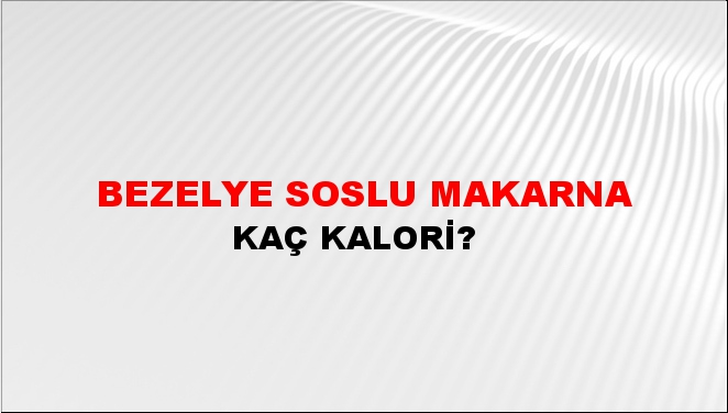 Bezelye Soslu Makarna + kaç kalori