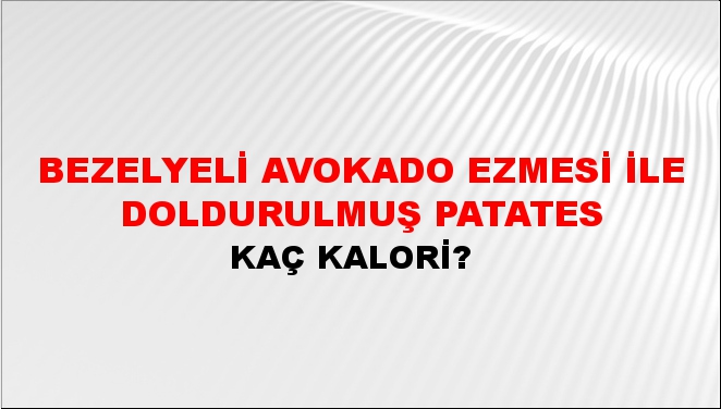 Bezelyeli Avokado Ezmesi ile Doldurulmuş Patates + kaç kalori