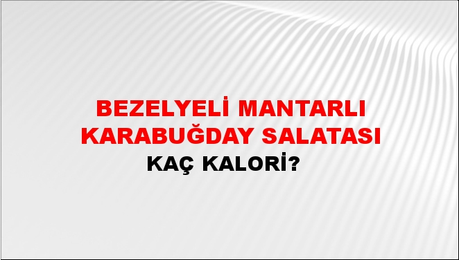 Bezelyeli Mantarlı Karabuğday Salatası + kaç kalori