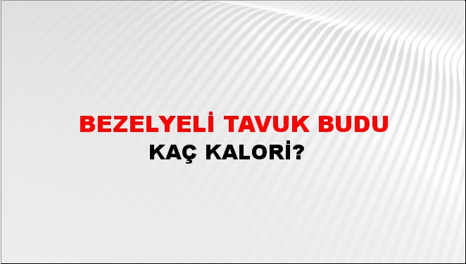 Bezelyeli Tavuk Budu + kaç kalori