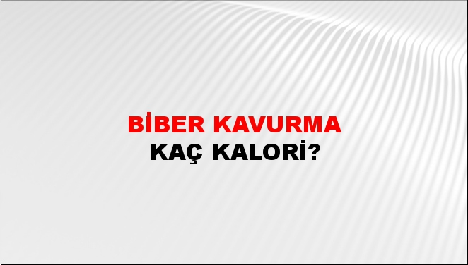 Biber Kavurma + kaç kalori