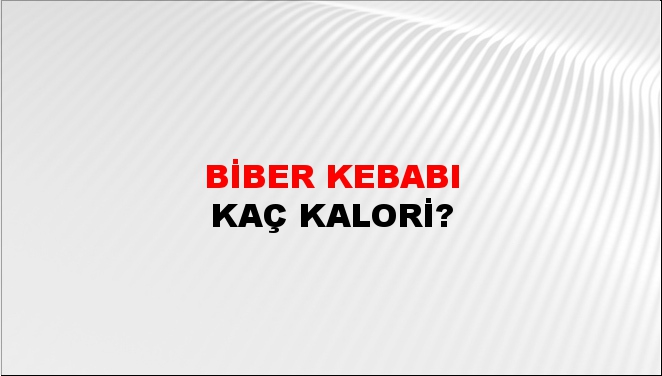 Biber Kebabı + kaç kalori