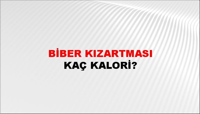 Biber Kızartması + kaç kalori