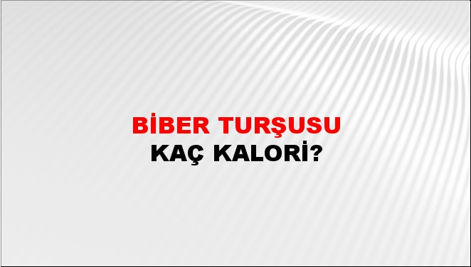 Biber Turşusu + kaç kalori