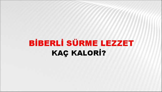 Biberli Sürme Lezzet + kaç kalori