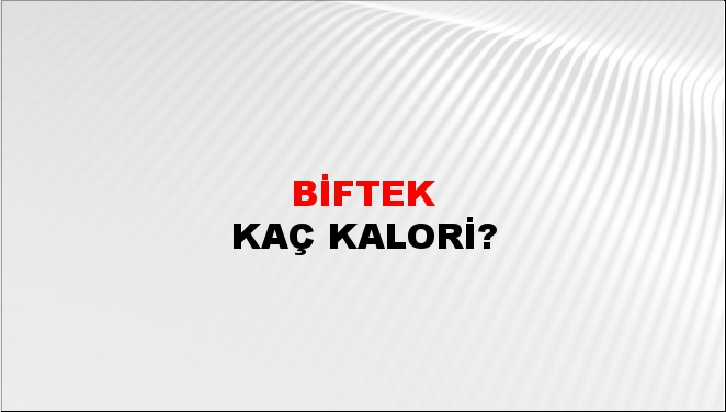 Biftek + kaç kalori