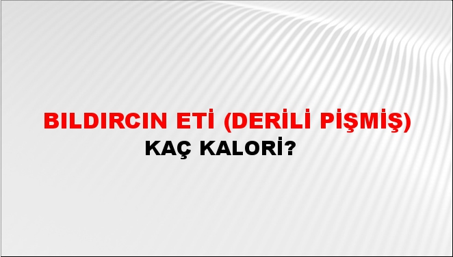 Bıldırcın Eti (Derili Pişmiş) + kaç kalori