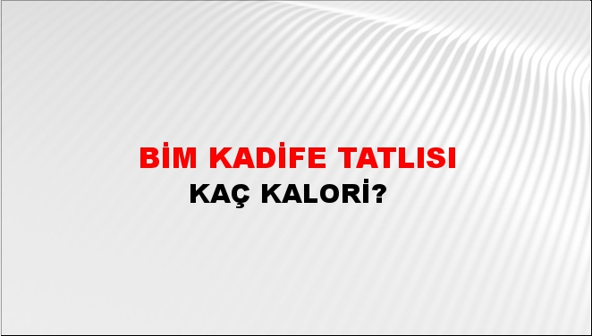 Bim Kadife Tatlısı + kaç kalori