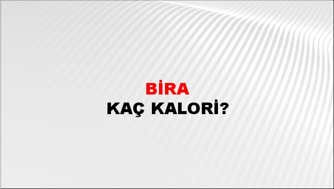 Bira + kaç kalori