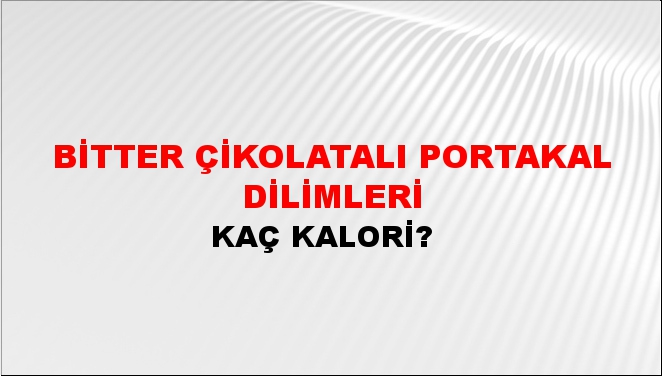 Bitter Çikolatalı Portakal Dilimleri + kaç kalori