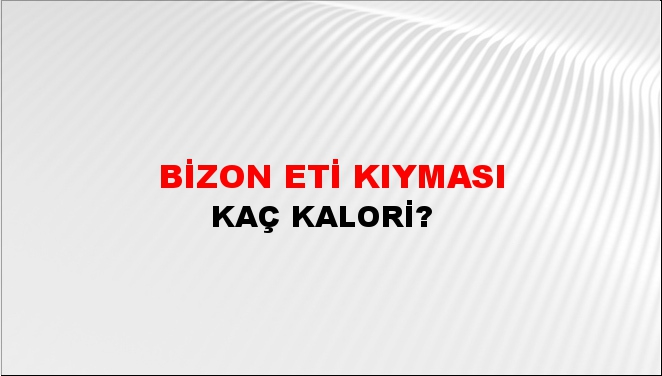 Bizon Eti Kıyması + kaç kalori