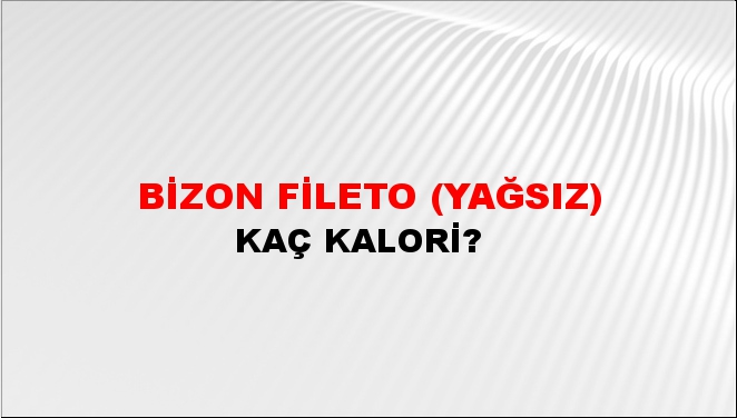 Bizon Fileto (Yağsız) + kaç kalori