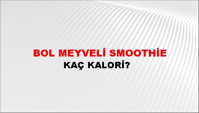 Bol Meyveli Smoothie + kaç kalori