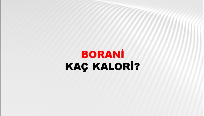 Borani + kaç kalori