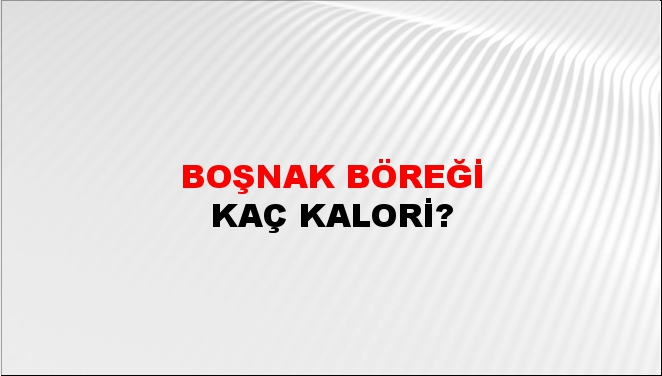 Boşnak Böreği + kaç kalori