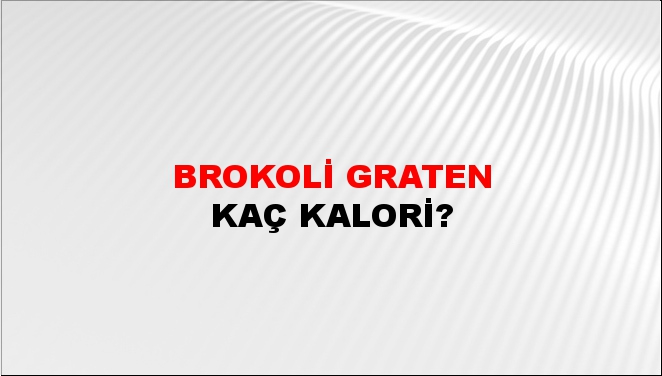 Brokoli Graten + kaç kalori