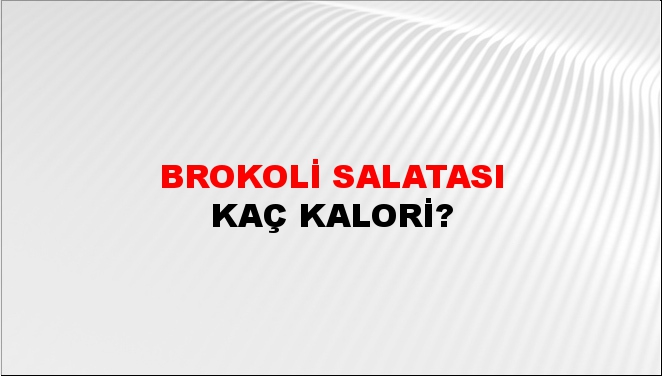 Brokoli Salatası + kaç kalori