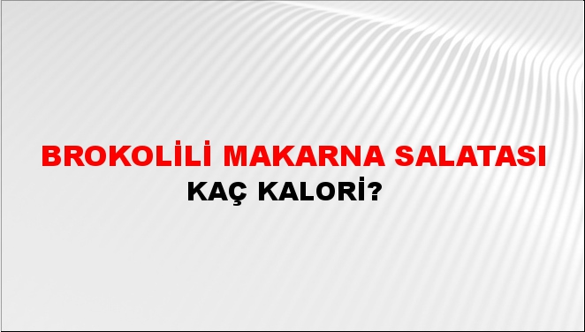 Brokolili Makarna Salatası + kaç kalori