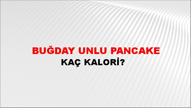 Buğday Unlu Pancake + kaç kalori