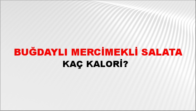 Buğdaylı Mercimekli Salata + kaç kalori