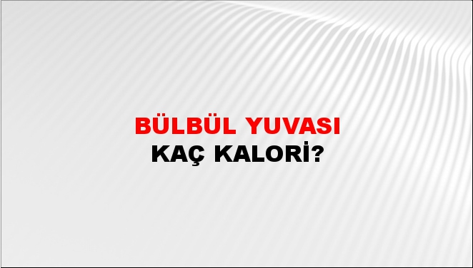 Bülbül Yuvası + kaç kalori