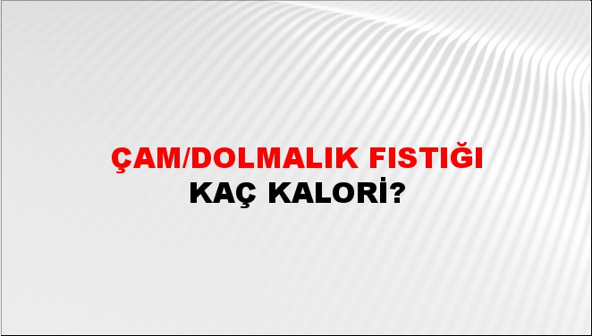 Çam/Dolmalık Fıstığı + kaç kalori