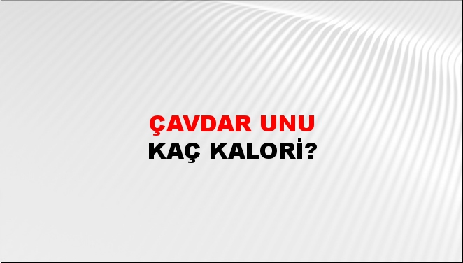 Çavdar Unu + kaç kalori