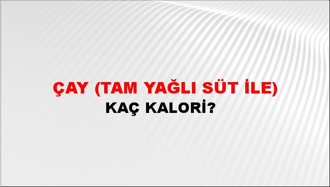 Çay (Tam Yağlı Süt İle)