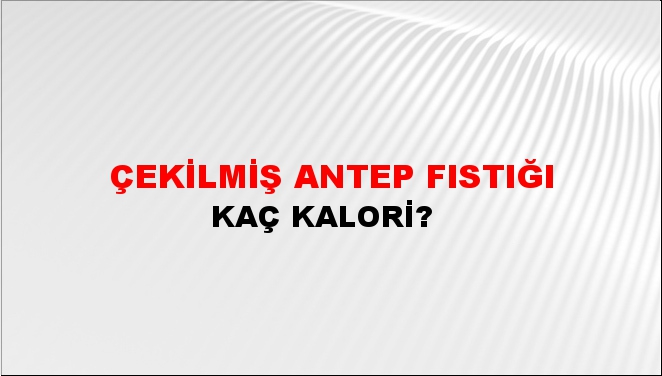 Çekilmiş Antep Fıstığı + kaç kalori