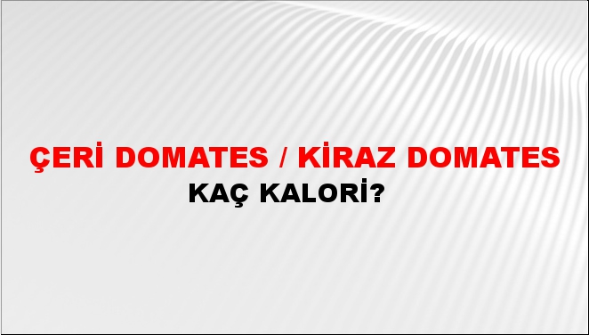 Çeri Domates / Kiraz Domates + kaç kalori