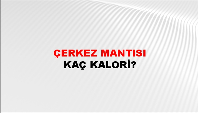 Çerkez Mantısı + kaç kalori