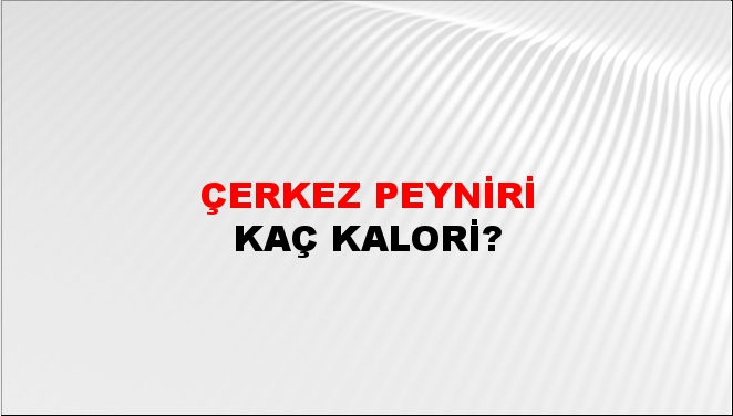 Çerkez Peyniri + kaç kalori