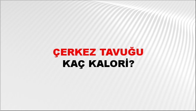 Çerkez Tavuğu + kaç kalori