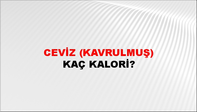 Ceviz (Kavrulmuş) + kaç kalori